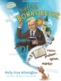 Dietrich Bonhoeffer pastor profesor spion martir - Editura Scriptum