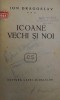 Icoane Vechi si Noi, Ion Dragoslav &amp; Florica Cercetasul, Coligat - Bucuresti, I. Paul, Carti Vechi