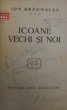 ICOANE VECHI SI NOI de ION DRAGOSLAV SI FLORICA CERCETASUL SI ALTE SCRIERI de I. PAUL, COLIGAT - BUCURESTI