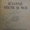 ICOANE VECHI SI NOI de ION DRAGOSLAV SI FLORICA CERCETASUL SI ALTE SCRIERI de I. PAUL, COLIGAT - BUCURESTI