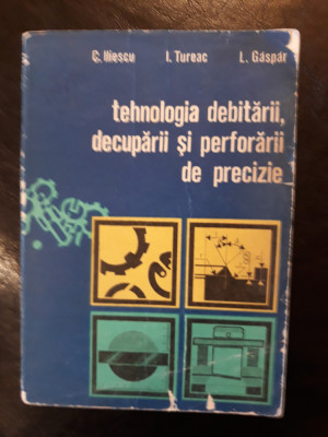 Tehnologia debitarii,decuparii si perforarii de precizie - C. Iliescu foto