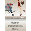 Hogyan shoppingoljunk f&eacute;rjet? - Janice Lieberman