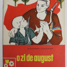 O ZI DE AUGUST de ALEXANDRU SAHIGHIAN , ilustratii de CRINA IONESCU , 1965