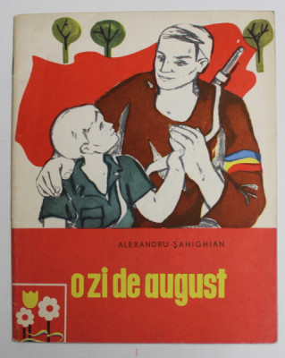 O ZI DE AUGUST de ALEXANDRU SAHIGHIAN , ilustratii de CRINA IONESCU , 1965 foto