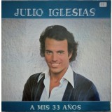 Vinil LP Julio Iglesias &ndash; A Mis 33 A&ntilde;os (G+)