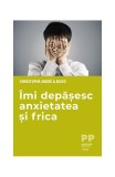 &Icirc;mi depășesc anxietatea și frica - Paperback - Christophe Andr&eacute;, Muzo - Trei