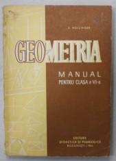 GEOMETRIA , MANUAL PENTRU CLASA A VI -A de A. HOLLINGER , 1965 foto