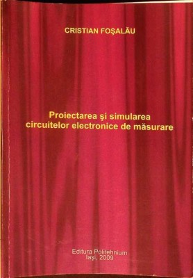 PROIECTAREA SI SIMULAREA CIRCUITELOR ELECTRONICE DE MASURARE-CRISTIAN FOSALAU-277658 foto