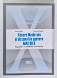 DESPRE Macintosh si sistemul de operare MAC OS X , RASPUNS LA INTREBARILE UTILIZATORILOR de SORIN PALIGA si SERGIU PARTENIE , 2008