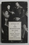 THE REINVENTION OF LOVE , POETRY , POLITICS AND CULTURE FROM SIDNEY TO MILTON by ANTHONY LOW , 1993
