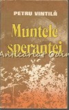 Muntele Sperantei - Petru Vintila, Editura Militara 1986, Roman, Beletristica