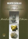 Ultimul Vorbitor De Umbra - Valentin Talpalaru - Cu Dedicatie Si Autograf