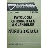 D. Setlacec - Patologia chirurgicala a glandelor suprarenale (Editia: 1986)