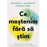Ce mostenim fara sa stim. Eliberarea de poverile invizibile si cum ne vindecam de traumele individuale, transgenerationale si colective - tRichard C.