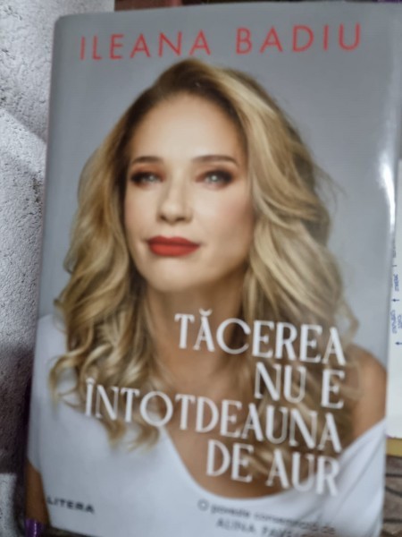 Tacerea nu e intotdeauna de aur - Ileana Badiu