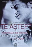 Te Astept - Jennifer L. Armentrout, 2014, 380 pagini, Editura Epica, Coperta Brosata - Roman