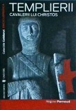 Templierii. Cavalerii lui Christos - Regine Pernoud, Editura Univers, Istorie Medievala, Colectia Cotidianul Enciclopedica