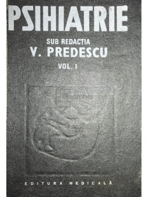 V. Predescu - Psihiatrie - vol. 1 (editia 1989) foto