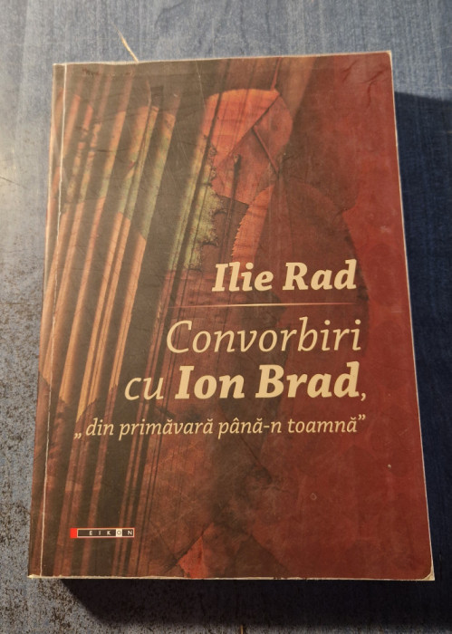 Ilie Rad convorbiri cu Ion Brad din primavara pana-n toamna