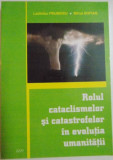 ROLUL CATACLISMELOR SI CATASTROFELOR IN EVOLUTIA UMANITATII de LADISLAU FRUMOSU , MIHAI SOFIAN , 2008