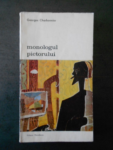 GEORGES CHARBONNIER - MONOLOGUL PICTORULUI