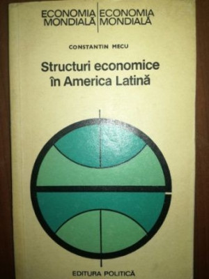 Structuri economice in America Latina- Constantin Mecu foto