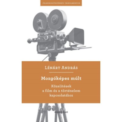Mozg&amp;oacute;k&amp;eacute;pes m&amp;uacute;lt - K&amp;ouml;zel&amp;iacute;t&amp;eacute;sek a film &amp;eacute;s a t&amp;ouml;rt&amp;eacute;nelem kapcsolat&amp;aacute;hoz - L&amp;eacute;n&amp;aacute;rt Andr&amp;aacute;s foto