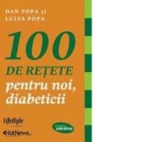 100 de retete pentru noi, diabeticii - Dan Popa, Luiza Popa