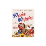 50 Pies, 50 States: An Immigrant's Love Letter to the United States Through Pie