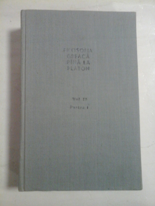 FILOSOFIA GREACA PINA LA PLATON vol.II Partea 1