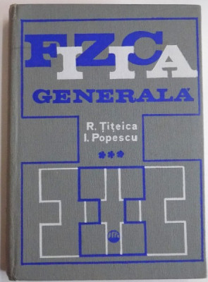 FIZICA GENERALA de R. TITEICA , I.POPESCU , VOL III , 1975 foto