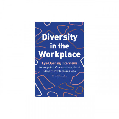 Diversity in the Workplace: Eye-Opening Interviews to Jumpstart Conversations about Identity, Privilege, and Bias foto