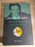 Alexandru Dragomir - Cinci plecari din prezent - Exercitii fenomenologice (Editura Humanitas, 2005)