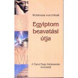 Egyiptom beavat&aacute;si &uacute;tja - A Tarot Nagy Ark&aacute;num&aacute;n kereszt&uuml;l - Woldemar von Uxkull