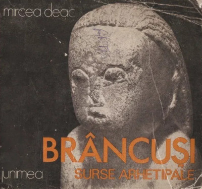 Mircea Deac - Brancusi, Surse Arhetipale { 1982, 60 P. + Planse} foto