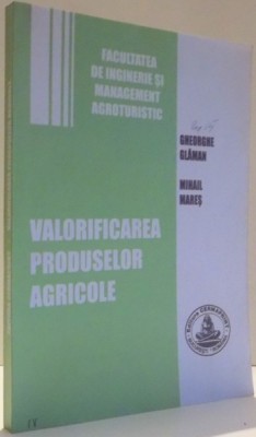 VALORIFICAREA PRODUSELOR AGRICOLE de GHEORGHE GLAMAN, MIHAIL MARES , 2006 foto