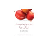 The Good and Beautiful God: Falling in Love with the God Jesus Knows