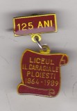 Bnk ins Romania - Insigna Liceul IL Caragiale Ploiesti 125 ani, Romania de la 1950