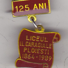 bnk ins Romania - Insigna Liceul IL Caragiale Ploiesti 125 ani