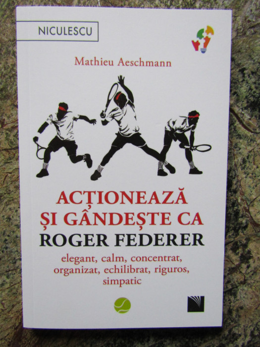 ACTIONEAZA SI GANDESTE CA ROGER FEDERER de MATHIEU AESCHMANN , 2022