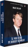 Cumpara ieftin Il vor ucide pe Robert Kennedy/Marc Dugain, Rao
