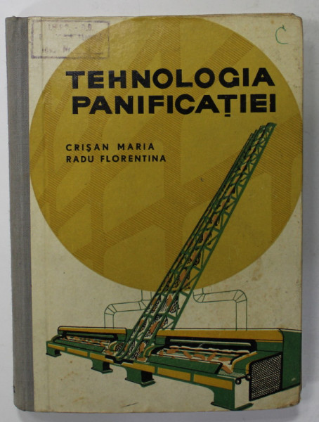 TEHNOLOGIA PANIFICATIEI de CRISAN MARIA si RADU FLORENTINA , 1963