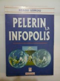 Cumpara ieftin PELERIN LA INFOPOLIS - Neagu Udroiu - cu dedicatie pt Gen. Iulian Vlad