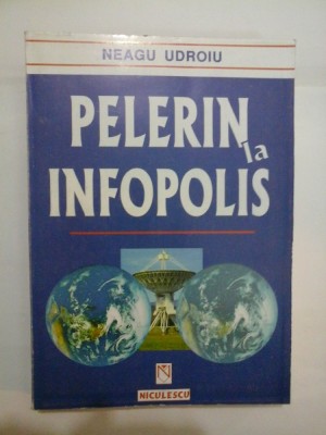 PELERIN LA INFOPOLIS - Neagu Udroiu - cu dedicatie pt Gen. Iulian Vlad foto
