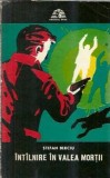 Intalnire in valea mortii - Stefan Berciu | Editura Militara | Editie 1974 | Carte romana clasica romana