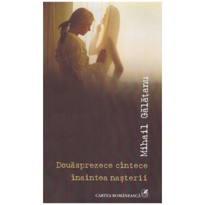 Mihail Galatanu - Douasprezece cintece inaintea nasterii - 130135 foto