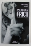 PSIHOLOGIA FRICII - TEMERI , ANGOASE SI FOBII de CHRISTOPHE ANDRE , 2019 ,PREZINTA SUBLINIERI