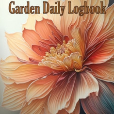 Garden Daily Logbook: Indoor and Outdoor Garden Tracker for beginners and avid gardeners, Flowers, Fruit, Vegetable Planting and Care instru