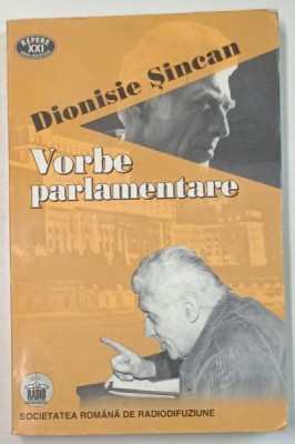 VORBE PARLAMENTARE de DIONISIE SINCAN , CRONICI RADIOFONICE 1990 - 2000 , APARUTA 2001 foto