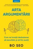 Cumpara ieftin Arta argumentarii. Cum ne invata dezbaterea sa ascultam si sa fim auziti/Bo Seo